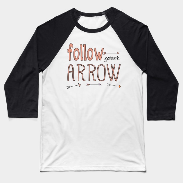 Follow Your Arrow Baseball T-Shirt by the plaid giraffe